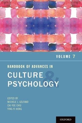 Handbook of Advances in Culture and Psychology, Volume 7 by Gelfand, Michele J.