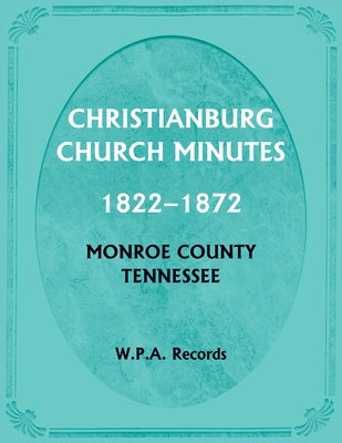 Christianburg Church Minutes 1822-1872, Monroe County, Tennessee by Wpa Records