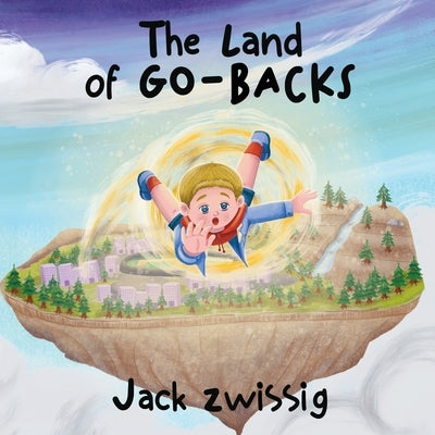 The Land of GO-BACKS by Zwissig, Jack