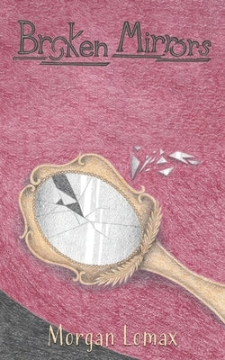 Broken Mirrors by Lomax, Morgan