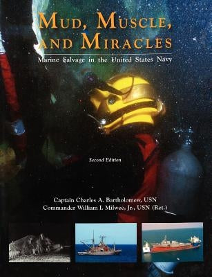 Mud, Muscle, and Miracles: Marine Salvage in the United States Navy by Bartholomew, Charles A.