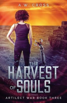 The Harvest of Souls: Artilect War Book Three by Cross, A. W.