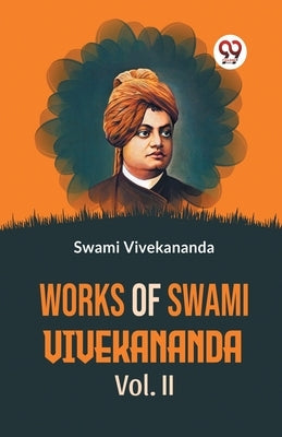 Works Of Swami Vivekananda Vol.II by Vivekananda, Swami