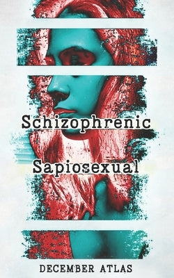Schizophrenic Sapiosexual by Atlas, December