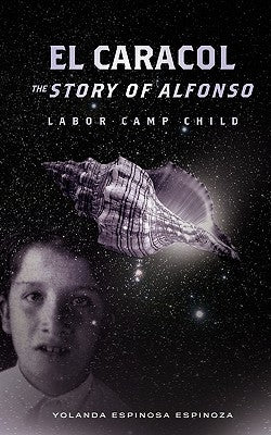 El Caracol: The Story of Alfonso - Labor Camp Child by Espinoza, Yolanda Espinosa