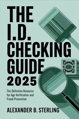 The I.D. Checking Guide 2025 Book - USA: The Definitive Resource for Age Verification and Fraud Prevention by Alexander B Sterling