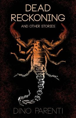 Dead Reckoning: and Other Stories by Parenti, Dino