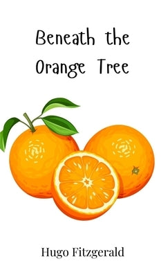 Beneath the Orange Tree by Fitzgerald, Hugo