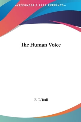 The Human Voice by Trall, R. T.