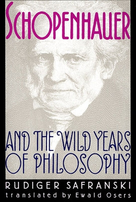 Schopenhauer and the Wild Years of Philosophy by Safranski, Rüdiger
