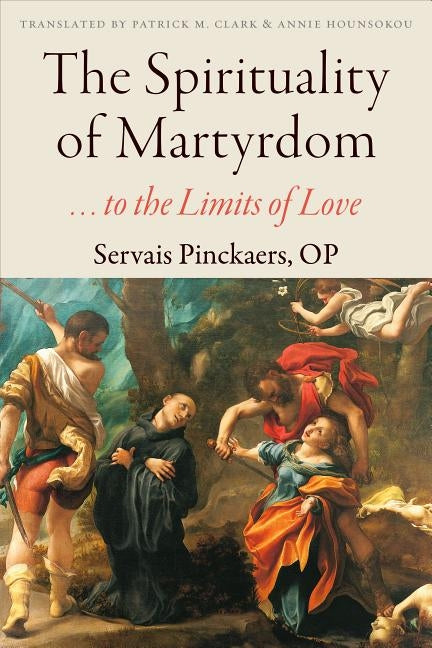 The Spirituality of Martyrdom: To the Limits of Love by Pinckaers, Servais