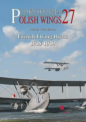 French Flying Boats 1918-1939 by Warzynkowski, Marcin
