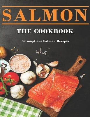 Salmon Cookbook: Scrumptious Salmon Recipes by Stone, John