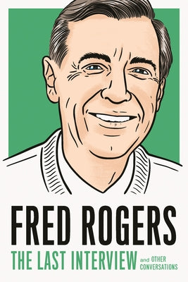 Fred Rogers: The Last Interview: And Other Conversations by Rogers, Fred