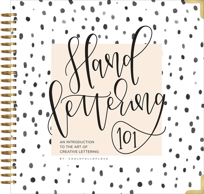 Hand Lettering 101: A Step-By-Step Calligraphy Workbook for Beginners (Gold Spiral-Bound Workbook with Gold Corner Protectors) by Chalkfulloflove