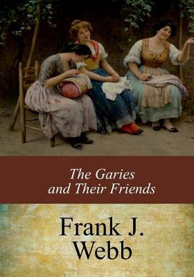 The Garies and Their Friends by Webb, Frank J.