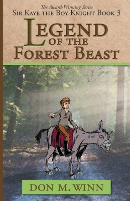 Legend of the Forest Beast: Sir Kaye the Boy Knight Book 3 by Winn, Don M.