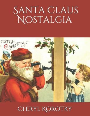 Santa Claus Nostalgia by Korotky, Cheryl