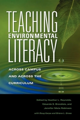 Teaching Environmental Literacy: Across Campus and Across the Curriculum by Reynolds, Heather L.