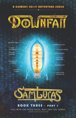 Downfall Part One: A Comedy Sci-fi Adventure Series by Lucas, Sam