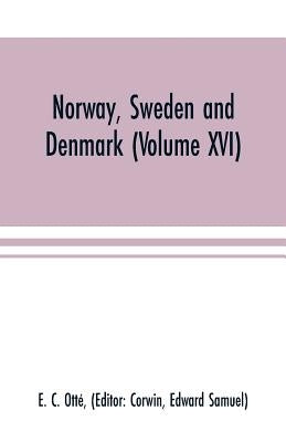 Norway, Sweden and Denmark (Volume XVI) by C. Otté, E.