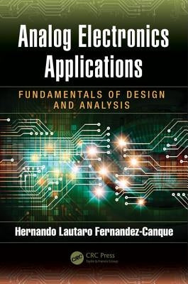 Analog Electronics Applications: Fundamentals of Design and Analysis by Lautaro Fernandez-Canque, Hernando