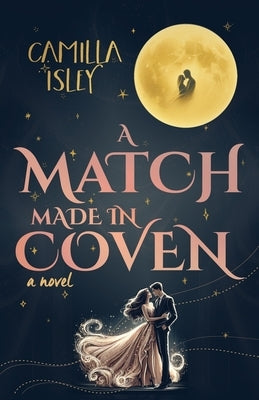 A Match Made in Coven: An Enemies to Lovers, Small Town, Fall Romance by Isley, Camilla