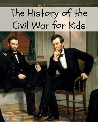 The History of the Civil War for Kids by Kidcaps