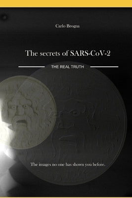 THE SECRETS OF SARS-CoV-2: The Real Truth by Lauritano, Francesco