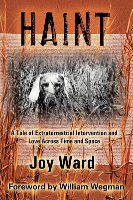 Haint: A Tale of Extraterrestrial Intervention and Love Across Time and Space by Ward, Joy