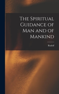 The Spiritual Guidance of Man and of Mankind by Steiner, Rudolf 1861-1925