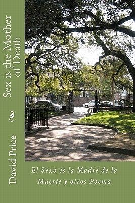 Sex is the Mother of Death: El Sexo es la Madre de la Muerte y otros Poema by Price, David