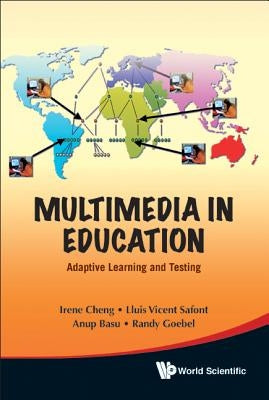 Multimedia in Education: Adaptive Learning and Testing by Cheng, Irene