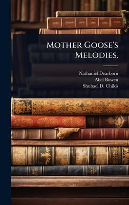Mother Goose's Melodies. by Dearborn, Nathaniel