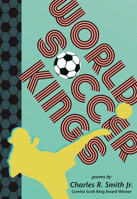 World Soccer Kings by Smith Jr, Charles R.
