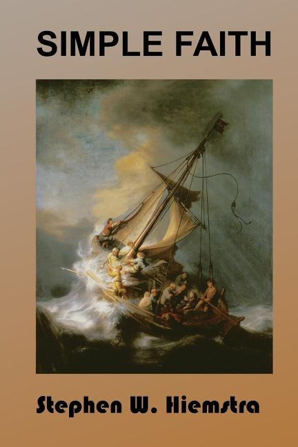 Simple Faith: Something Worth Living For by Hiemstra, Stephen W.