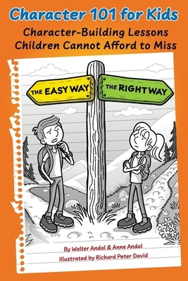Character 101 for Kids: Character-Building Lessons Children Cannot Afford to Miss by Andal, Walter
