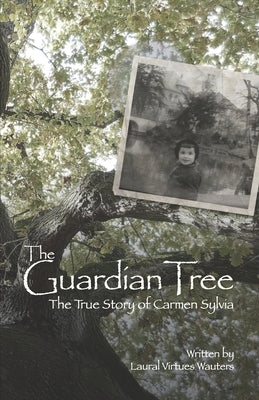 The Guardian Tree: The True Story of Carmen Sylvia (Revised 2016) by Wauters, Laural Virtues