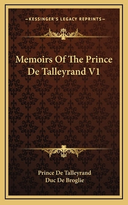 Memoirs Of The Prince De Talleyrand V1 by De Talleyrand, Prince