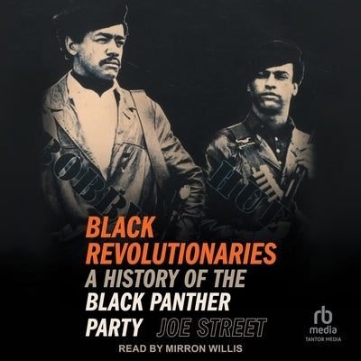 Black Revolutionaries: A History of the Black Panther Party by Street, Joe