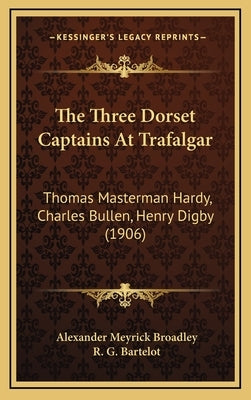 The Three Dorset Captains At Trafalgar: Thomas Masterman Hardy, Charles Bullen, Henry Digby (1906) by Broadley, Alexander Meyrick