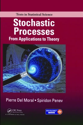 Stochastic Processes: From Applications to Theory by del Moral, Pierre