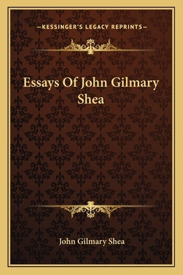 Essays of John Gilmary Shea by Shea, John Gilmary