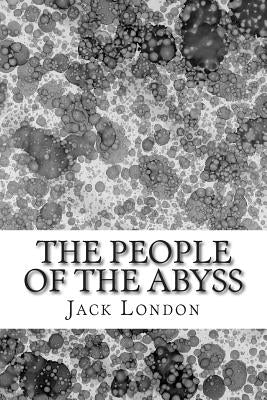 The People Of The Abyss: (Jack London Classics Collection) by London, Jack