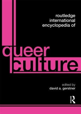 Routledge International Encyclopedia of Queer Culture by Gerstner, David A.