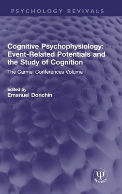 Cognitive Psychophysiology: Event-Related Potentials and the Study of Cognition: The Carmel Conferences Volume I by Donchin, Emanuel