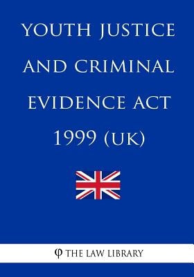 Youth Justice and Criminal Evidence Act 1999 by The Law Library