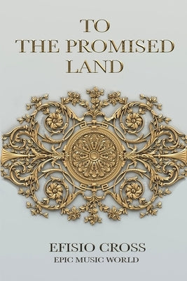 To The Promised Land: The Story Of The Album by Cross, Efisio