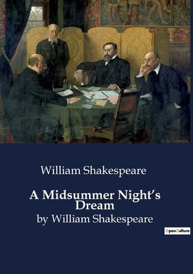 A Midsummer Night's Dream: by William Shakespeare by Shakespeare, William