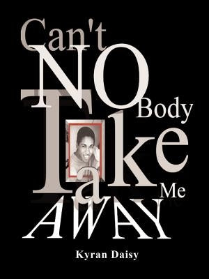 Can't Nobody Take Me Away! by Daisy, Kyran M.